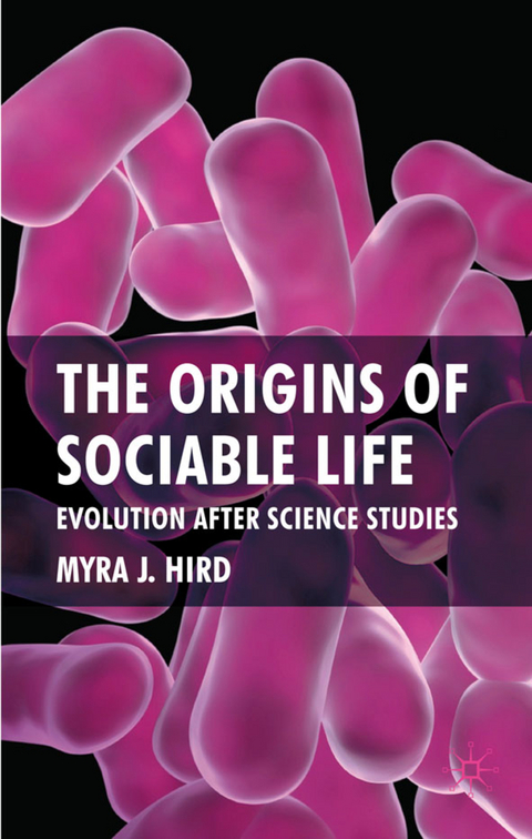 The Origins of Sociable Life: Evolution After Science Studies - M. Hird