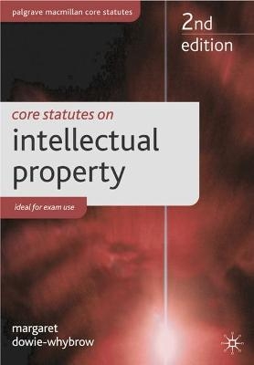 Core Statutes on Intellectual Property - Margaret Dowie-Whybrow