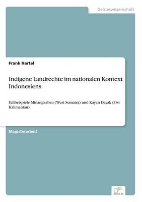 Indigene Landrechte im nationalen Kontext Indonesiens - Frank Hartel