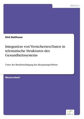 Integration von Versicherten-Daten in telematische Strukturen des Gesundheitssystems - Dirk Balthasar