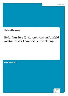 Bedarfsanalyse für Autorentools im Umfeld multimedialer Lernmodulentwicklungen - Carina Homberg