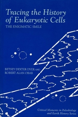 Tracing the History of Eukaryotic Cells - Betsy Dexter Dyer, Robert Allan Obar