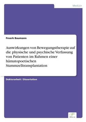 Auswirkungen von Bewegungstherapie auf die physische und psychische Verfassung von Patienten im Rahmen einer hämatopoetischen Stammzelltransplantation - Freerk Baumann