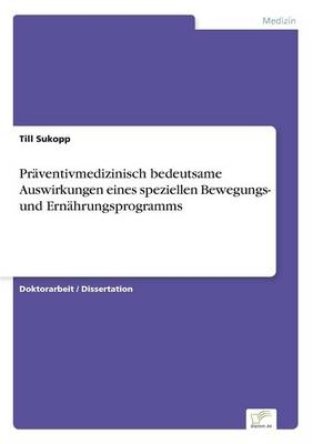 PrÃ¤ventivmedizinisch bedeutsame Auswirkungen eines speziellen Bewegungs- und ErnÃ¤hrungsprogramms - Till Sukopp