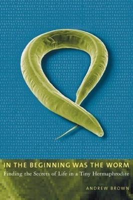 In the Beginning Was the Worm - Andrew Brown