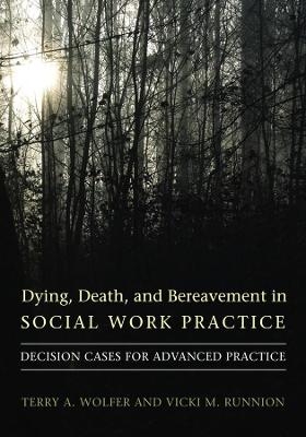 Dying, Death, and Bereavement in Social Work Practice - Terry A. Wolfer, Vicki M. Runnion