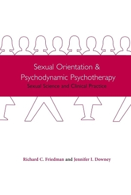 Sexual Orientation and Psychodynamic Psychotherapy - Richard Friedman, Jennifer Downey