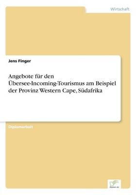 Angebote fÃ¼r den Ãbersee-Incoming-Tourismus am Beispiel der Provinz Western Cape, SÃ¼dafrika - Jens Finger