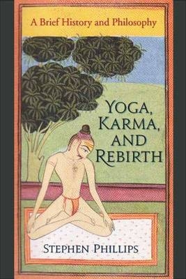 Yoga, Karma, and Rebirth - Stephen Phillips