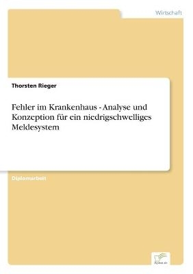 Fehler im Krankenhaus - Analyse und Konzeption fÃ¼r ein niedrigschwelliges Meldesystem - Thorsten Rieger