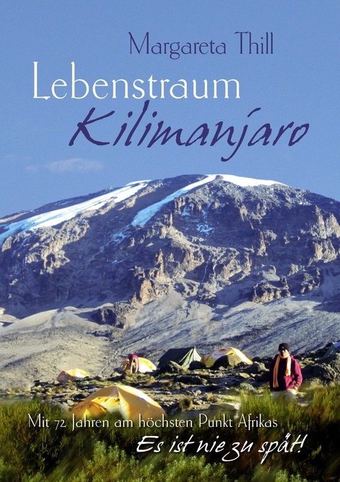 Lebenstraum Kilimanjaro - Mit 72 Jahren am höchsten Punkt Afrikas -  Margareta Thill