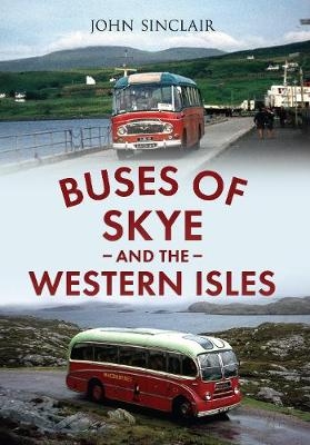 Buses of Skye and the Western Isles - John Sinclair