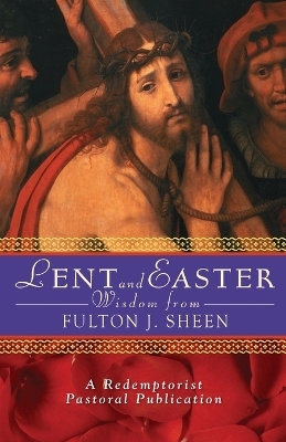 Lent and Easter Wisdom with Fulton J. Sheen - Fulton J. Sheen