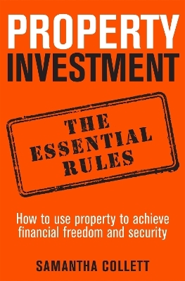 Property Investment: the essential rules - Samantha Collett