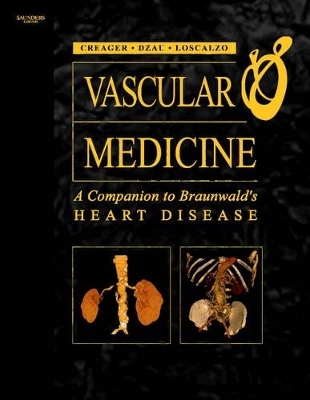 Vascular Medicine: A Companion to Braunwald's Heart Disease - Victor J. Dzau, Mark A. Creager, Joshua A. Beckman, Joseph Loscalzo