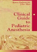 Clinical Guide to Pediatric Anesthesia - Karen L. Zaglaniczny, John Aker