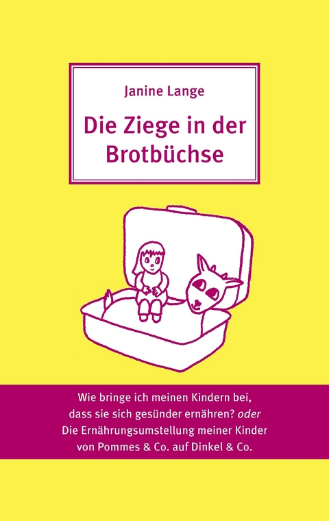 Die Ziege in der Brotbüchse -  Janine Lange