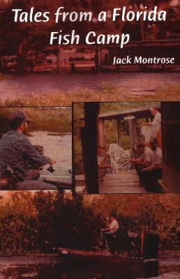 Tales from a Florida Fish Camp - Jack Montrose