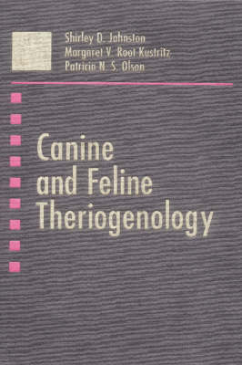 Canine and Feline Theriogenology - Shirley D. Johnston, Margaret V. Root-Kustritz, Patricia N.S. Olson