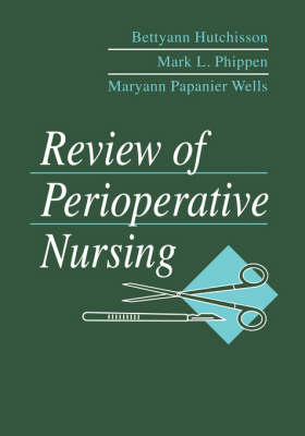 Review of Perioperative Nursing - Bettyann Hutchisson, Mark L. Phippen, Maryann Papanier Wells