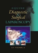 Equine Diagnostic and Surgical Laparoscopy - A. T. Fischer