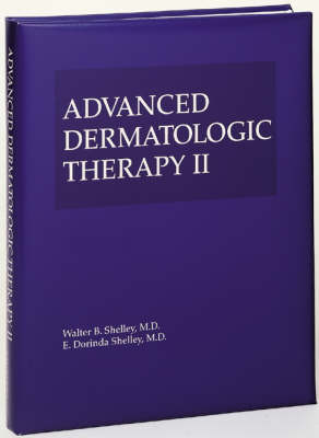 Advanced Dermatologic Therapy - Walter B. Shelley, E. Dorinda Shelley