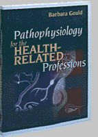 Pathophysiology for the Health-related Professions - Barbara E. Gould