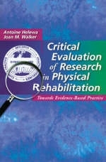 Critical Evaluation of Research in Physical Rehabilitation - Antoine Helewa, Joan M. Walker