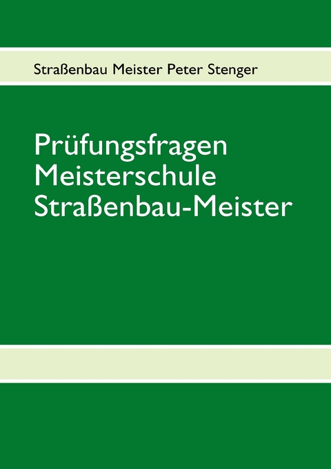 Prüfungsfragen Straßenbau Meister -  Peter Stenger