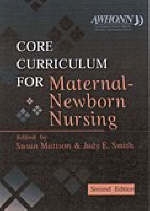 Core Curriculum for Maternal Newborn Nursing - Obstetric Association of Women's Health  and Neonatal Nurses (AWHONN)