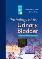 Pathology of the Urinary Bladder - Christopher S. Foster, Jeffrey Ross