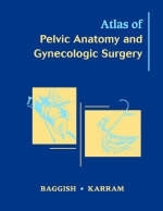 Atlas of Pelvic Anatomy and Gynecologic Surgery - Michael S. Baggish, Mickey M. Karram