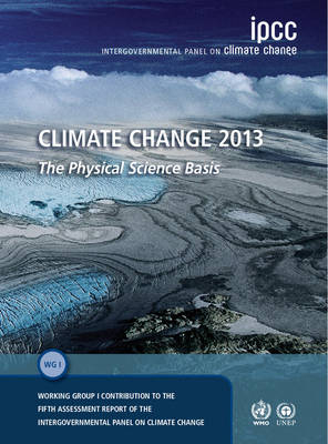 Climate Change 2013 – The Physical Science Basis -  Intergovernmental Panel on Climate Change (IPCC)