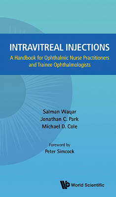 Intravitreal Injections: A Handbook For Ophthalmic Nurse Practitioners And Trainee Ophthalmologists - Salman Waqar, Jonathan C Park, Michael D Cole