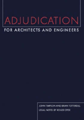 Adjudication for Architects and Engineers - John Timpson, Brian Totterdill