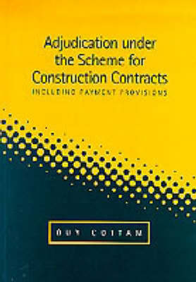 Adjudication Under the Scheme for Construction Contracts - Guy Cottam