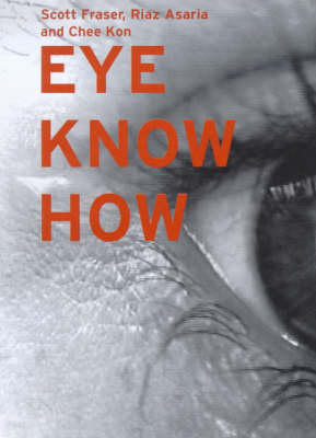 Eye Know How - Scott Fraser, Riaz Asaria, Chee Kon