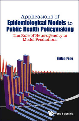 Applications Of Epidemiological Models To Public Health Policymaking: The Role Of Heterogeneity In Model Predictions - Zhilan Feng