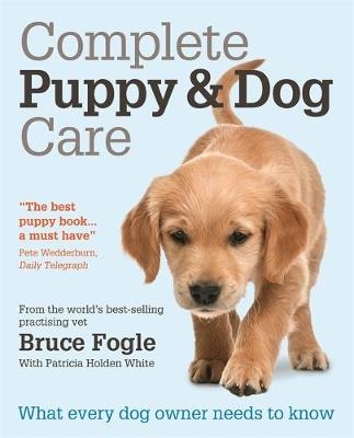 Complete Puppy & Dog Care - Dr Dr Bruce Fogle