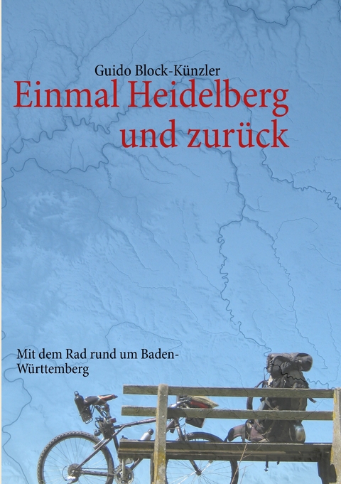 Einmal Heidelberg und zurück -  Guido Block-Künzler