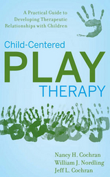 Child-Centered Play Therapy -  Jeff L. Cochran,  Nancy H. Cochran,  William J. Nordling