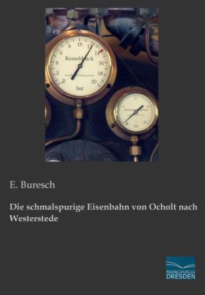 Die schmalspurige Eisenbahn von Ocholt nach Westerstede - E. Buresch