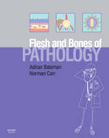 The Flesh and Bones of Pathology - Adrian C. Bateman, Norman Carr