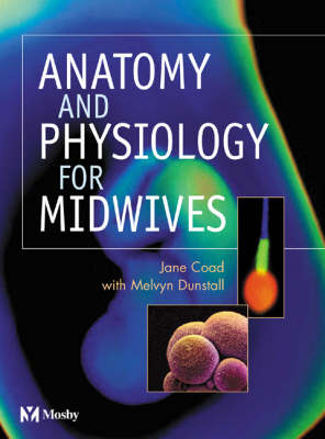 Anatomy and Physiology for Midwives - Jane Coad, Melvyn Dunstall