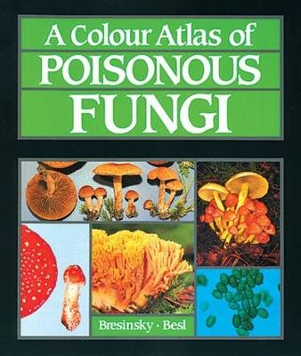 A Colour Atlas of Poisonous Fungi - Andreas Bresinsky