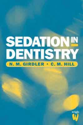 Sedation in Dentistry - N. M. Girdler, C. M. Hill