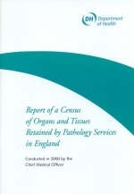 Report of a census of organs and tissues retained by pathology services in England -  Great Britain: Department of Health,  Great Britain: Department for Education and Employment,  Great Britain: Home Office