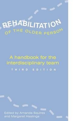 REHABILITATION OF THE OLDER PERSON - Amanda Squires, Margaret Hastings