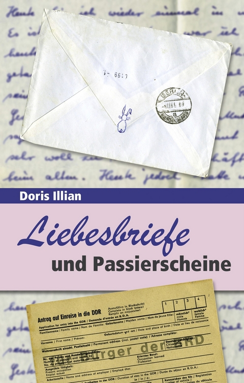 Liebesbriefe und Passierscheine -  Doris Illian