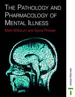 PATHOLOGY & PHARMACOLOGY MENTAL ILLNESS - Mark Wilbourn, Sylvia Prosser